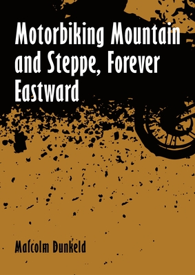 Motorbiking Mountain and Steppe, Forever Eastward - Dunkeld, Malcolm