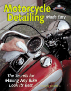 Motorcycle Detailing Made Easy: The Secrets for Making Any Bike Look Its Best - Jacobs, David H, Jr.