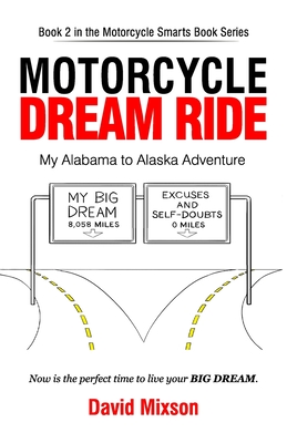 Motorcycle Dream Ride: My Alabama to Alaska Adventure - Mixson, David