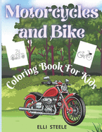 Motorcycles and Bike Coloring Book For Kids: Amazing Motorcycle and Bike Coloring Book for Kids & Teens, Cute Motorcycle Coloring Book with Fun Dirt Bikes Designs Perfect for ages 4 - 8, Gift for Boys and Girls Ages 4-8