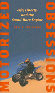 Motorized Obsessions: Life, Liberty, and the Small-Bore Engine