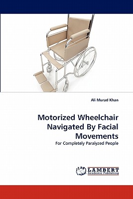 Motorized Wheelchair Navigated By Facial Movements - Murad Khan, Ali