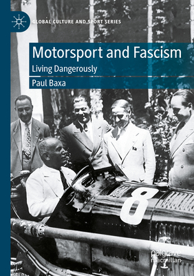 Motorsport and Fascism: Living Dangerously - Baxa, Paul