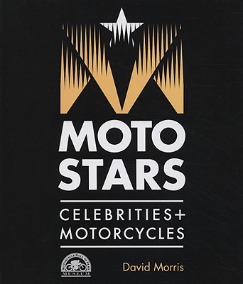 Motostars: Celebrities + Motorcycles - Morris, David