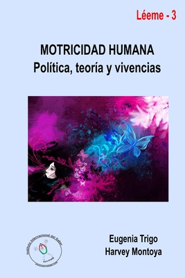 Motricidad Humana: Politica, Teoria y Vivencias - Trigo, Eugenia, and Montoya, Harvey