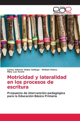 Motricidad y lateralidad en los procesos de escritura - Rubio Gallego, Carlos Alberto, and Prieto, William, and Acero, Mary Luz