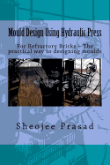 Mould Design Using Hydraulic Press: For Refractory Bricks ? The practical way to designing moulds