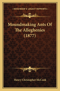 Moundmaking Ants Of The Alleghenies (1877)