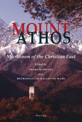 Mount Athos: Microcosm of the Christian East - Speake, Graham (Editor), and Ware, Kallistos (Editor)