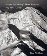 Mount McKinley's West Buttress: The First Ascent: Brad Washburn's Logbook 1951