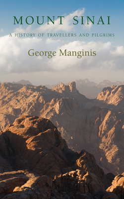 Mount Sinai: A History of Travellers and Pilgrims - Manginis, George