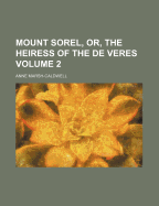 Mount Sorel, Or, the Heiress of the de Veres Volume 2