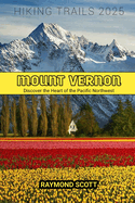 Mount Vernon Hiking Trails 2025: Discover the Heart of the Pacific Northwest