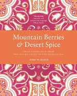 Mountain Berries and Desert Spice: Sweet Inspiration from the Hunza Valley to the Arabian Sea