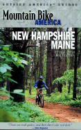 Mountain Bike America: New Hampshire/Maine: An Atlas of New Hampshire and Souther Maine's Greatest Off-Road Bicycle Rides