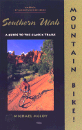 Mountain Bike! Southern Utah: A Guide to the Classic Trails