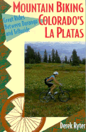 Mountain Biking Colorado's La Platas: Great Rides Between Durango and Telluride