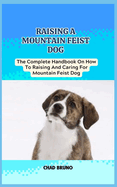 Mountain Feist Dog: The Complete Handbook On How To Raising And Caring For Mountain Feist Dog