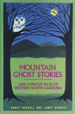 Mountain Ghost Stories and Curious Tales of Western North Carolina - Russell, Randy, and Barnett, Janet