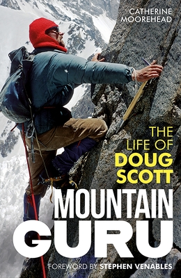 Mountain Guru: The Life of Doug Scott - Moorehead, Catherine, and Venables, Stephen (Foreword by)