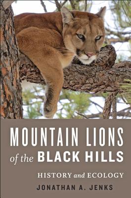 Mountain Lions of the Black Hills: History and Ecology - Jenks, Jonathan A