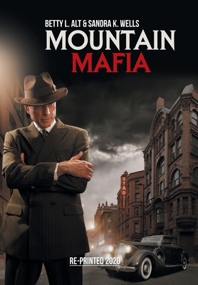 Mountain Mafia: Organized Crime in the Rockies - Alt, Betty L, and Wells, Sandra K