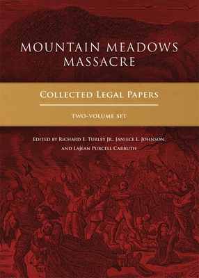 Mountain Meadows Massacre: Collected Legal Papers, Two-Volume Set - Turley, Richard E, Mr. (Editor), and Johnson, Janiece L (Editor), and Carruth, Lajean Purcell (Editor)