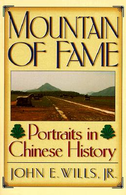 Mountain of Fame: Portraits in Chinese History - Wills, John E