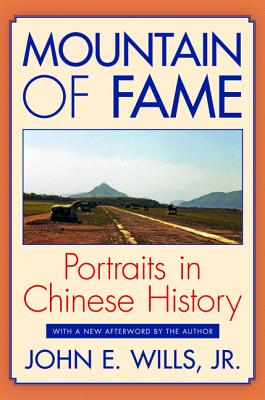 Mountain of Fame: Portraits in Chinese History - Wills, Jr., John E., Jr.