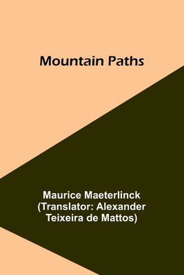Mountain Paths - Maeterlinck, Maurice, and Mattos, Alexander Teixeira (Translated by)