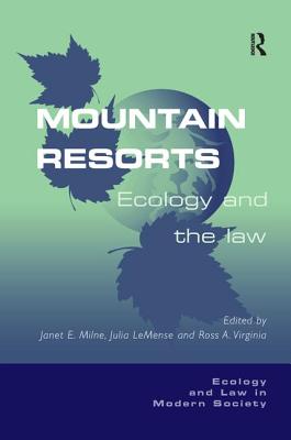 Mountain Resorts: Ecology and the Law - Lemense, Julia, and Milne, Janet E (Editor)