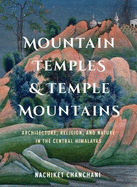 Mountain Temples & Temple Mountains: Architecture, Religion, and Nature in the Central Himalayas