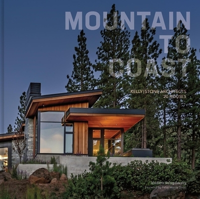 Mountain to Coast: Kellystone Architects 20 Houses - Belogolovsky, Vladimir (Editor)