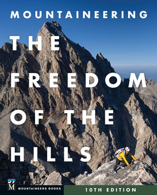 Mountaineering: The Freedom of the Hills, 10th Edition - Mountaineers Books