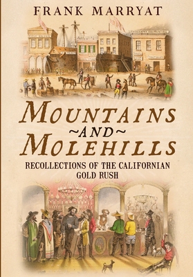 Mountains and Molehills: Recollections of the Californian Gold Rush - Marryat, Frank, and Sutton, Edited By Alan (Editor)