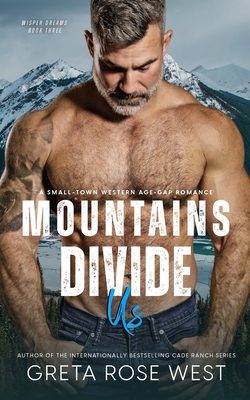 Mountains Divide Us: A Small-Town Western Age-Gap Romance - West, Greta Rose