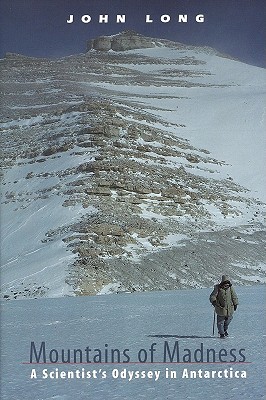 Mountains of Madness: A Scientist's Odyssey in Antarctica - Long, John