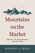 Mountains on the Market: Industry, the Environment, and the South