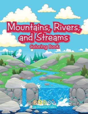 Mountains, Rivers, and Streams Coloring Book - Bobo's Children Activity Books