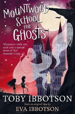 Mountwood School for Ghosts - Ibbotson, Toby