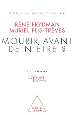 Mourir Avant de N'Etre?: Colloque Gynecologie Psychologie I - Frydman, Rene