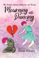 Mourning Into Dancing: My Journey Through Separation and Divorce