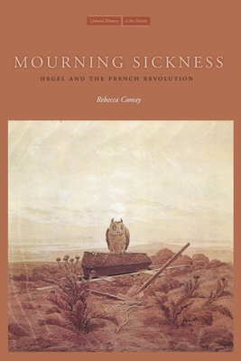 Mourning Sickness: Hegel and the French Revolution - Comay, Rebecca