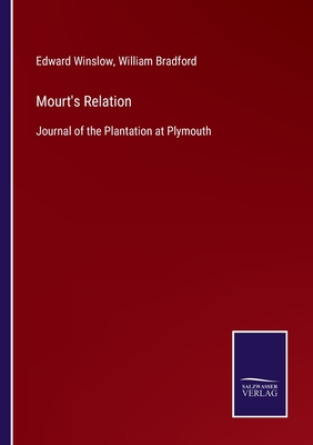 Mourt's Relation: Journal of the Plantation at Plymouth - Winslow, Edward, and Bradford, William