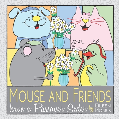 Mouse and Friends have a Passover Seder - Morris, Eileen