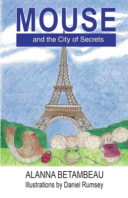 MOUSE and the City of Secrets: MOUSE and the City of Secrets - Betambeau, Alanna