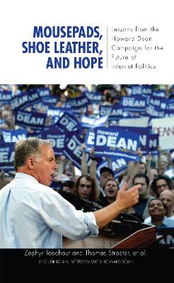 Mousepads, Shoe Leather, and Hope: Lessons from the Howard Dean Campaign for the Future of Internet Politics - Teachout, Zephyr, and Streeter, Thomas