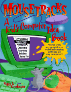 Mousetracks: A Kid's Computer Idea Book