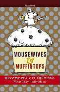 Mousewives and Muffintops: Euphemisms and Buzzwords for Today