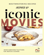 Mouthwatering Recipes Inspired by Iconic Movies: Crave-quenching Film Foods for Creative Cooking